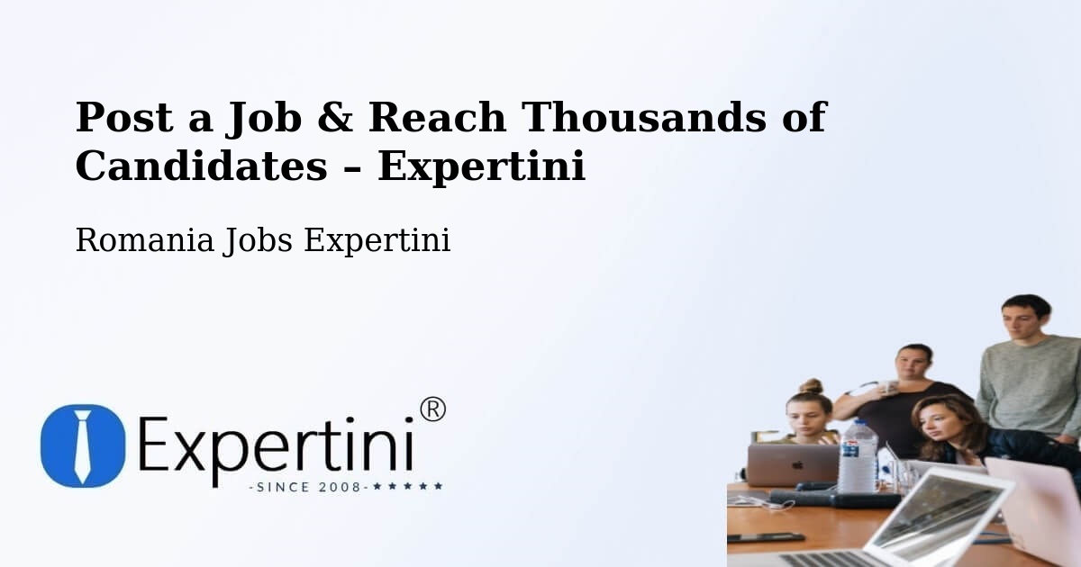 Post a Job in Lăschia – Hire the Right Talent - Lăschia, Romania Jobs Expertini