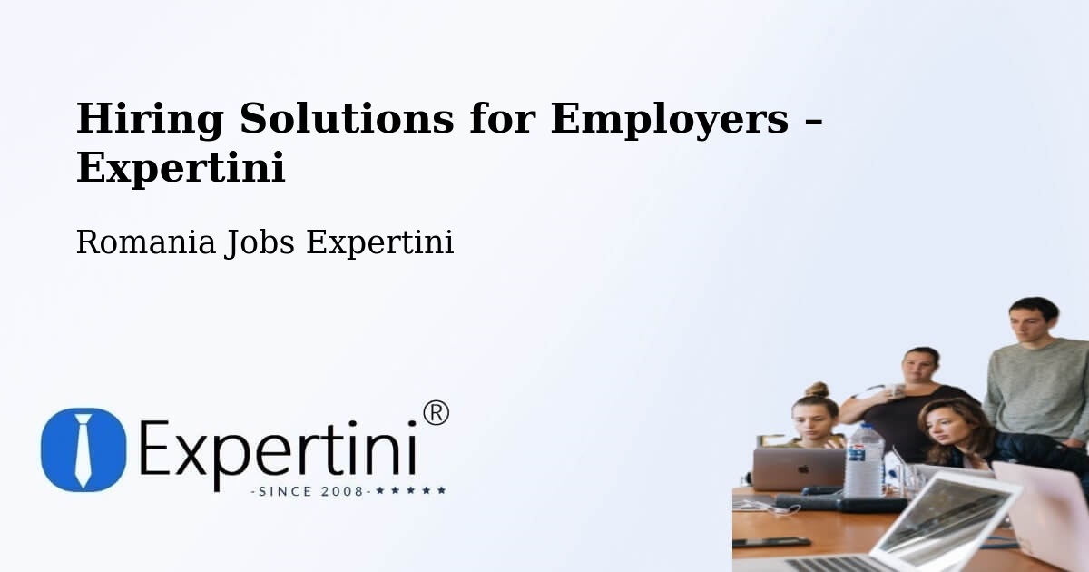 Hiring Solutions for Employers in Lăschia - Lăschia, Romania Jobs Expertini