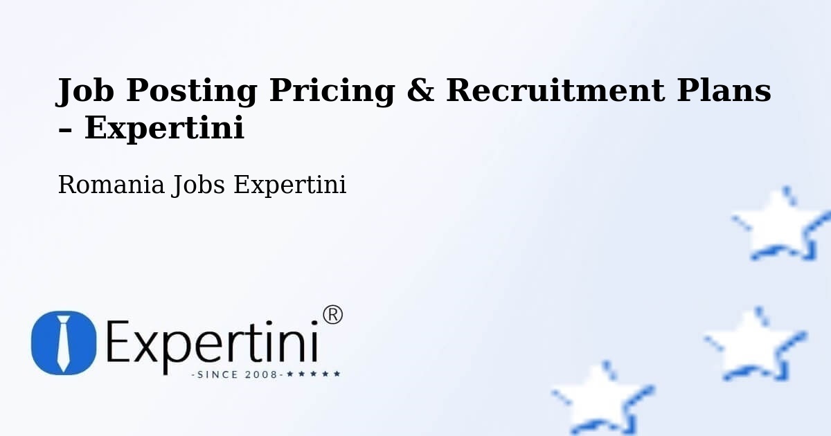Job Posting Pricing & Recruitment Plans – Lăschia - Lăschia, Romania Jobs Expertini